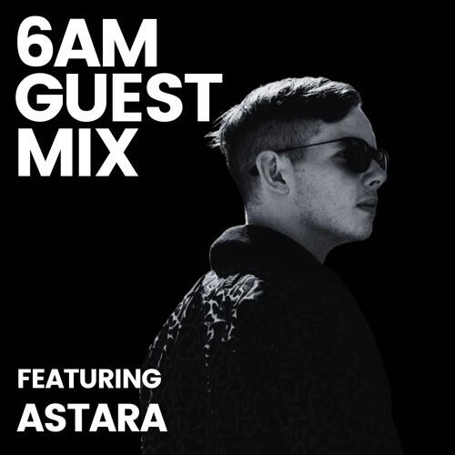Astara delivers another high-energy guest mix featuring unreleased tracks, this time for the esteemed 6AM Group.
